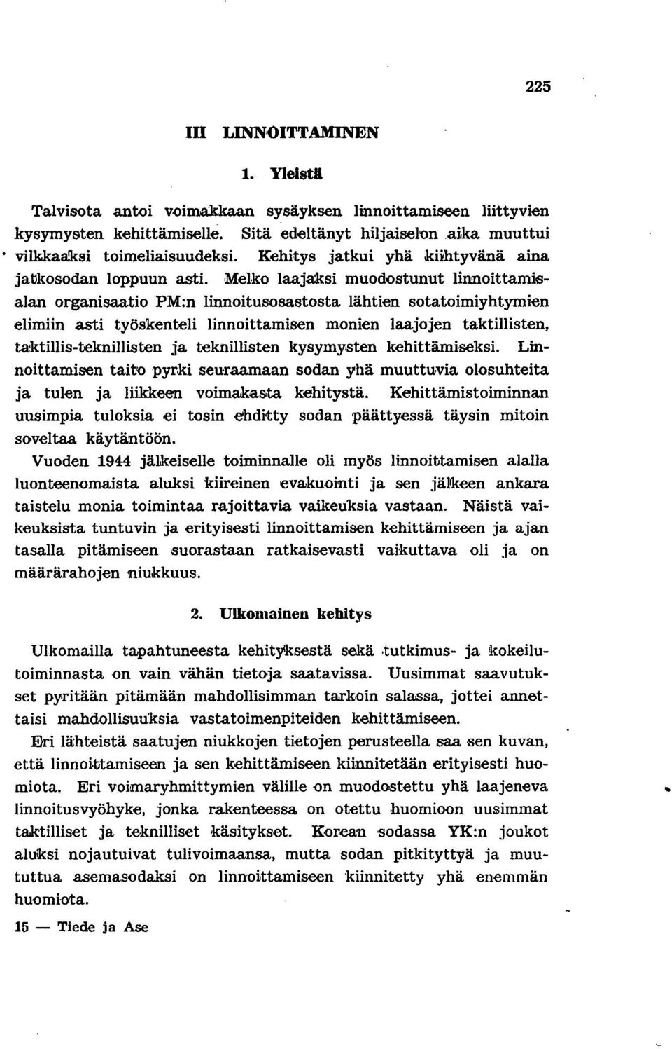 iloittamisalan organisaatio PM:n linnoitusosastosta lähtien sotatoimiyhtymien elimiin asti työskenteli linnoittamisen monien laajojen taktiiiisten, ta:ktillis-teknillisten ja teknillisten kysymysten