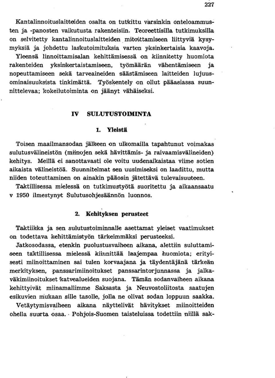 Yleensä linnoittamisalan kehittämisessä on kiinnltetty huomiota rakenteiden yksinlkertaistamiseen, työmäärän vähentämiseen ja nopeuttamiseen sekä tarveaineiden säästämiseen laitteiden