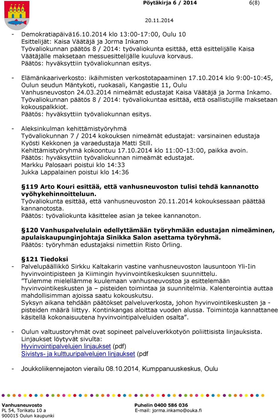 kuuluva korvaus. - Elämänkaariverkosto: ikäihmisten verkostotapaaminen 17.10.2014 klo 9:00-10:45, Oulun seudun Mäntykoti, ruokasali, Kangastie 11, Oulu Vanhusneuvoston 24.03.