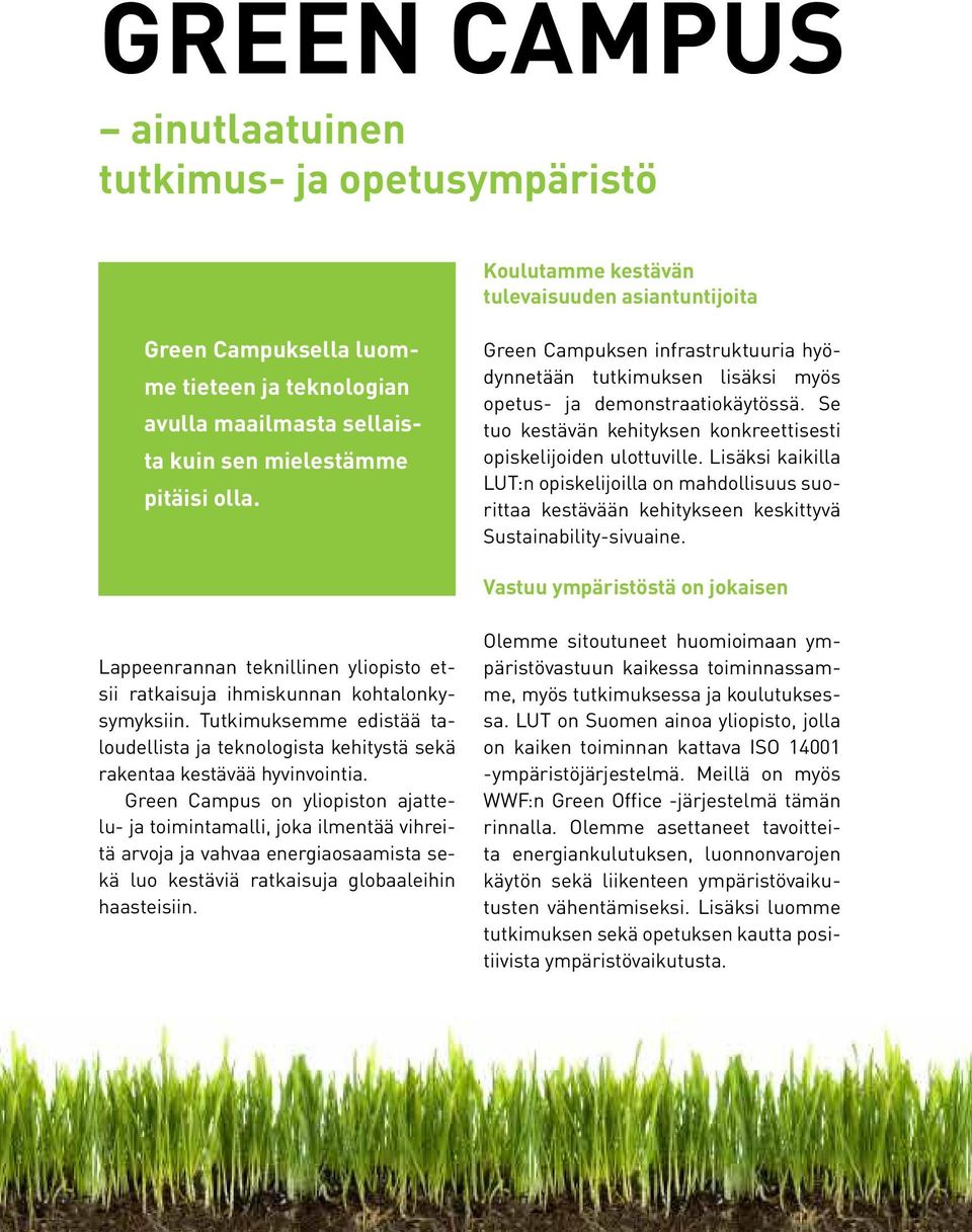 Se tuo kestävän kehityksen konkreettisesti opiskelijoiden ulottuville. Lisäksi kaikilla LUT:n opiskelijoilla on mahdollisuus suorittaa kestävään kehitykseen keskittyvä Sustainability-sivuaine.