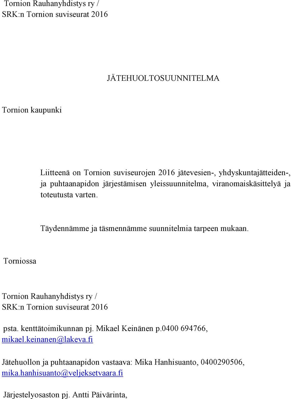 Täydennämme ja täsmennämme suunnitelmia tarpeen mukaan. Torniossa Tornion Rauhanyhdistys ry / SRK:n Tornion suviseurat 2016 psta. kenttätoimikunnan pj.