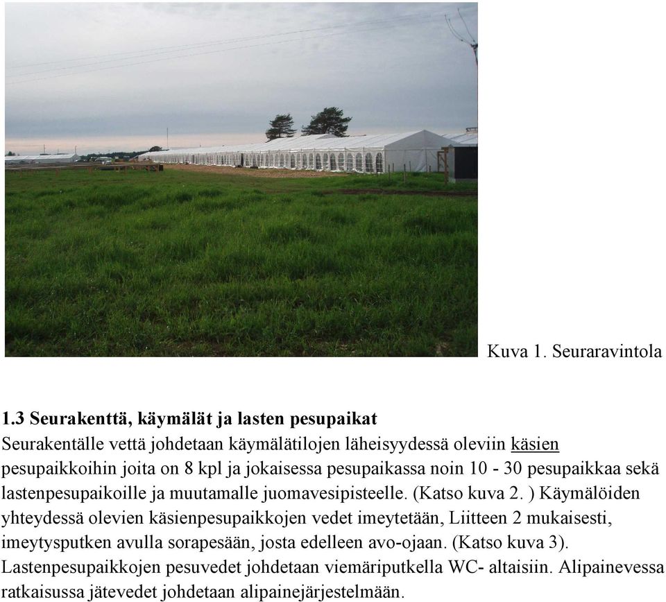 jokaisessa pesupaikassa noin 10-30 pesupaikkaa sekä lastenpesupaikoille ja muutamalle juomavesipisteelle. (Katso kuva 2.