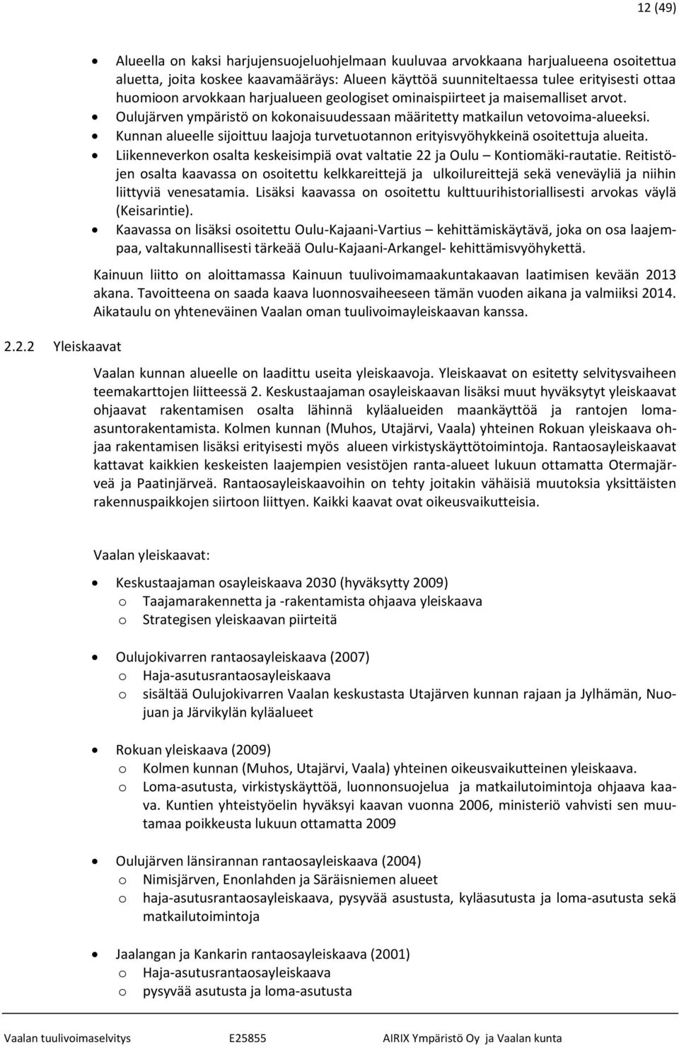 Kunnan alueelle sijoittuu laajoja turvetuotannon erityisvyöhykkeinä osoitettuja alueita. Liikenneverkon osalta keskeisimpiä ovat valtatie 22 ja Oulu Kontiomäki-rautatie.