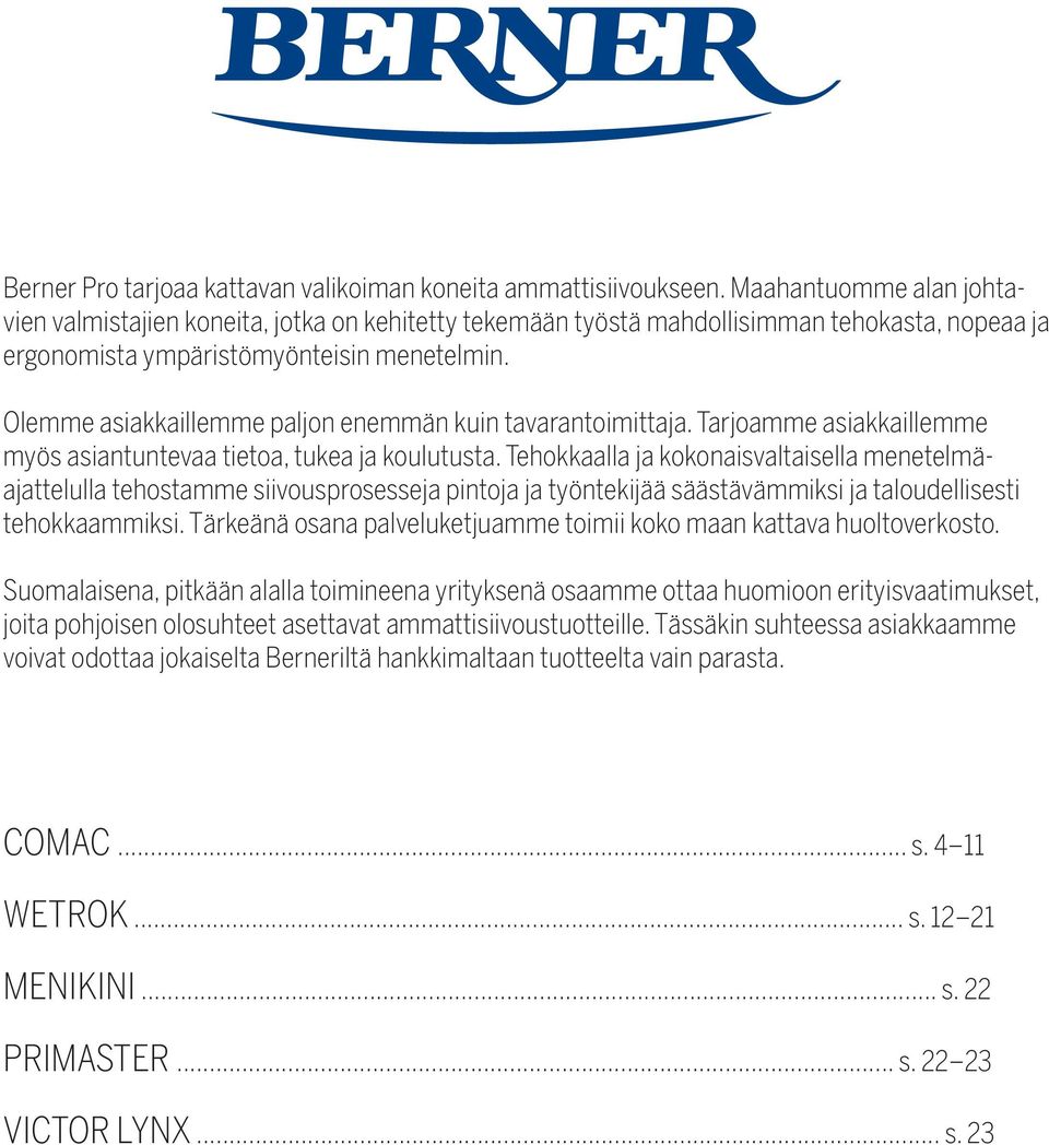 Olemme asiakkaillemme paljon enemmän kuin tavarantoimittaja. Tarjoamme asiakkaillemme myös asiantuntevaa tietoa, tukea ja koulutusta.