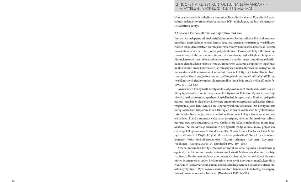 1 nuori aikuinen elämänkaariajattelun mukaan Ihmisen kasvu lapsesta aikuiseksi sisältää monia eri kehitysvaiheita.