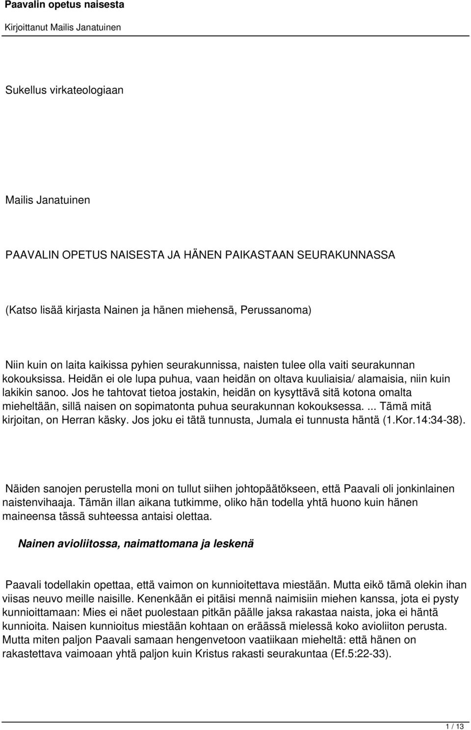 Jos he tahtovat tietoa jostakin, heidän on kysyttävä sitä kotona omalta mieheltään, sillä naisen on sopimatonta puhua seurakunnan kokouksessa.... Tämä mitä kirjoitan, on Herran käsky.