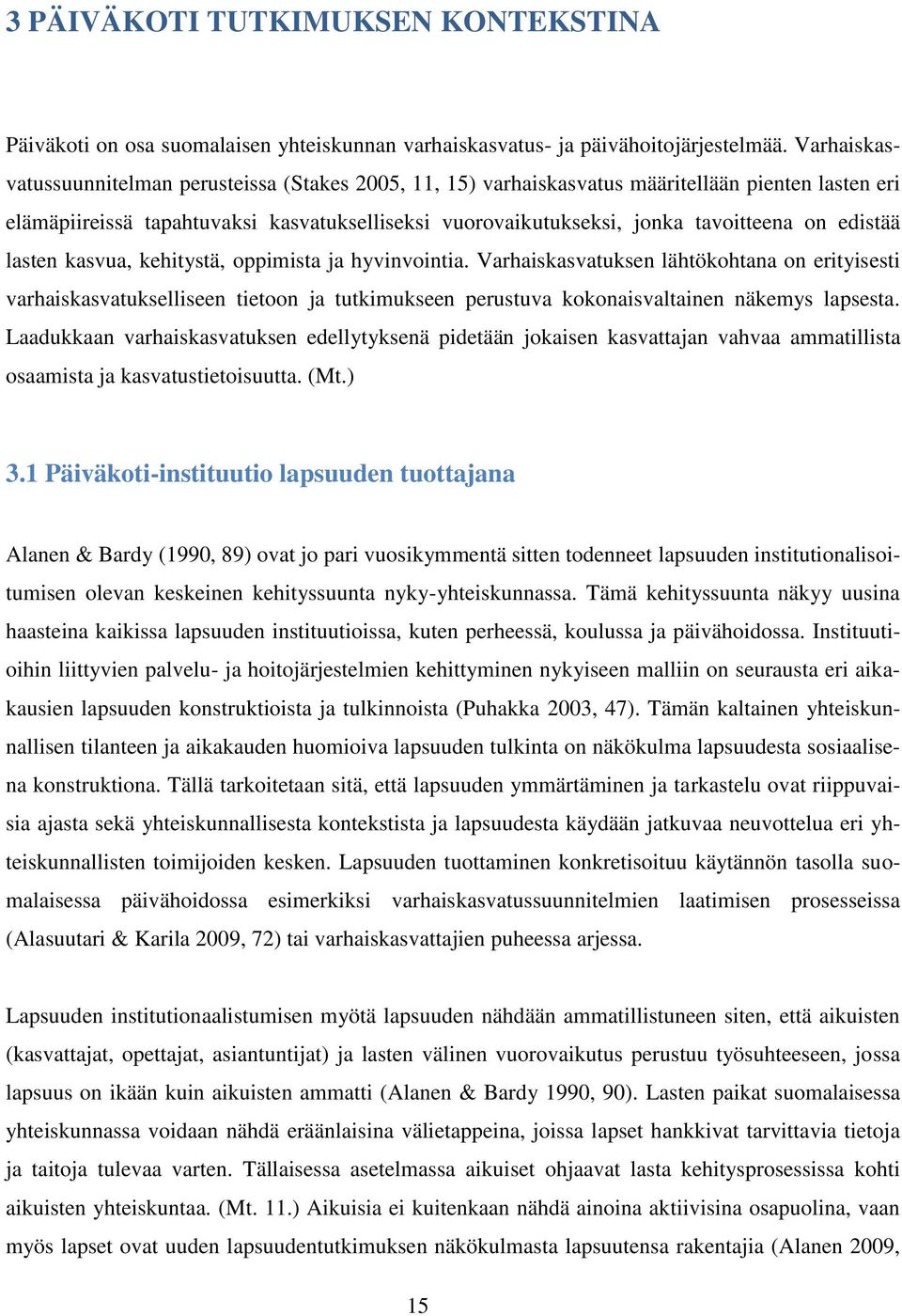 edistää lasten kasvua, kehitystä, oppimista ja hyvinvointia.