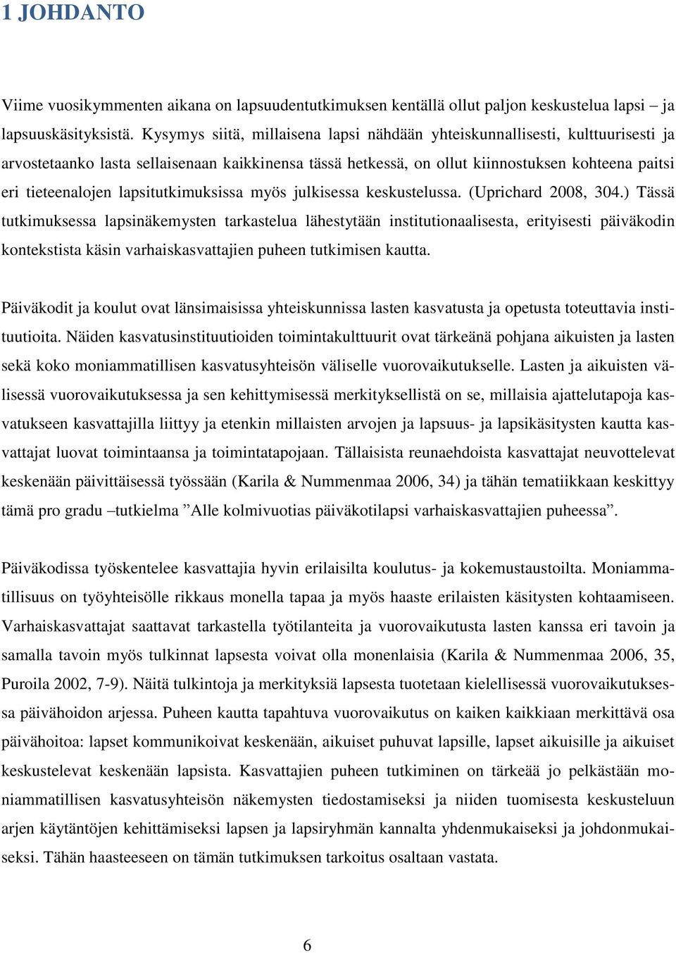 lapsitutkimuksissa myös julkisessa keskustelussa. (Uprichard 2008, 304.