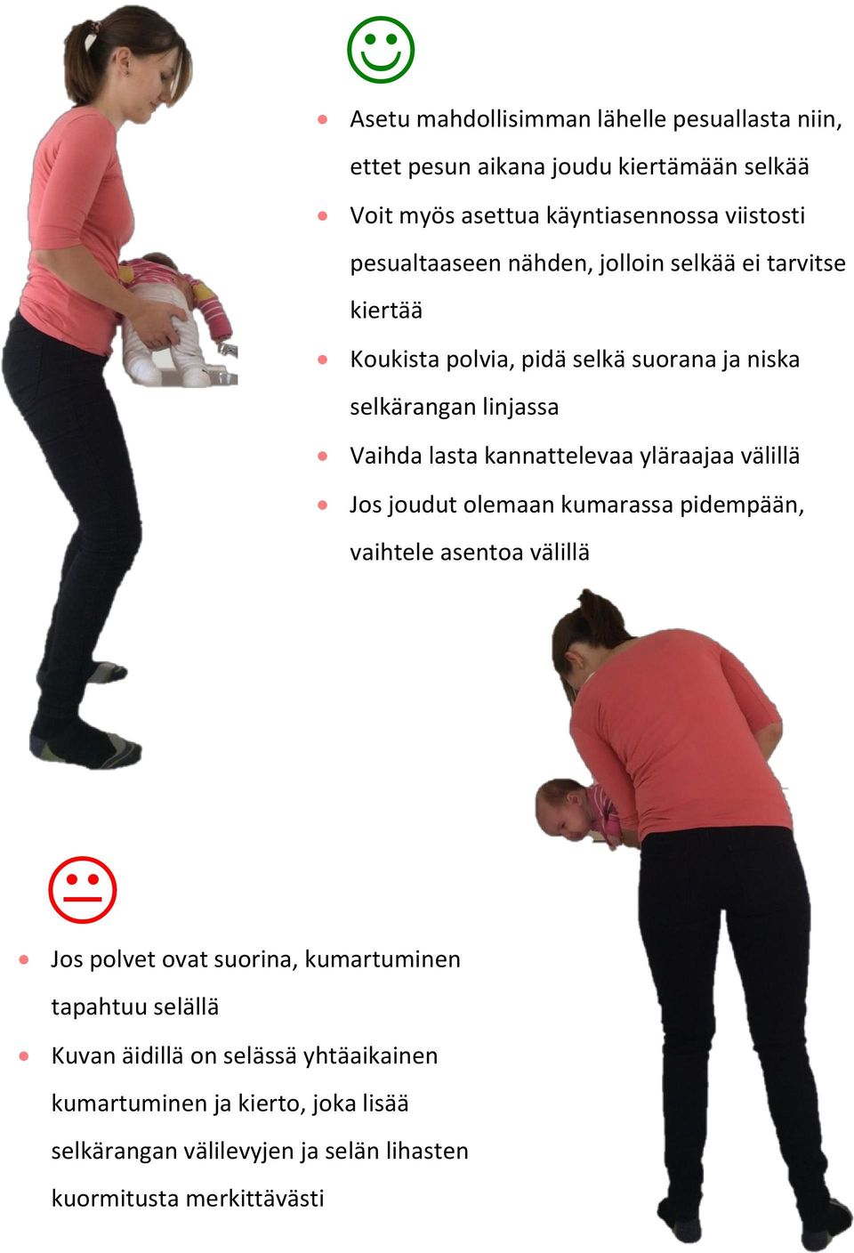 kannattelevaa yläraajaa välillä Jos joudut olemaan kumarassa pidempään, vaihtele asentoa välillä Jos polvet ovat suorina, kumartuminen
