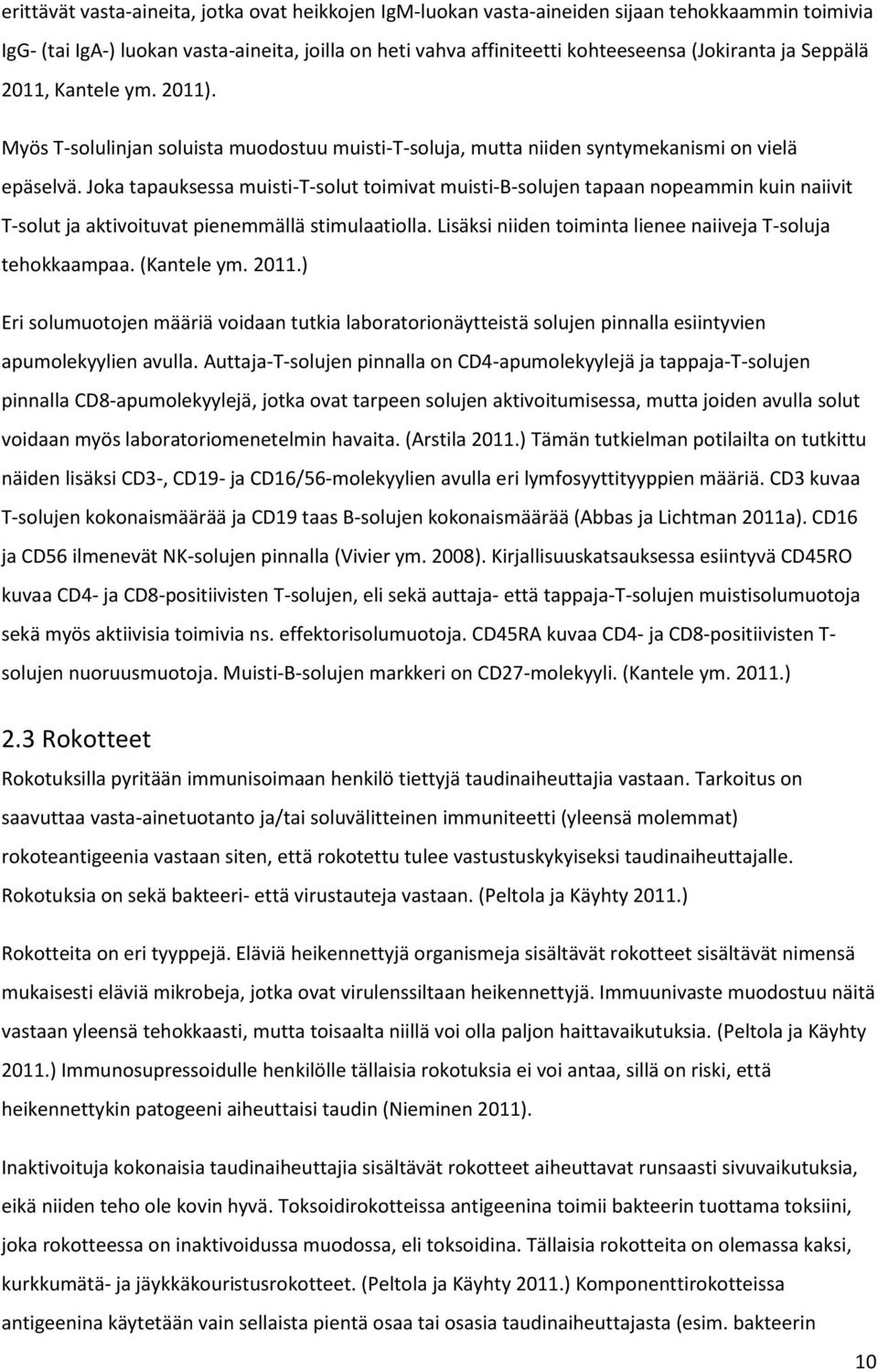 Joka tapauksessa muisti-t-solut toimivat muisti-b-solujen tapaan nopeammin kuin naiivit T-solut ja aktivoituvat pienemmällä stimulaatiolla.