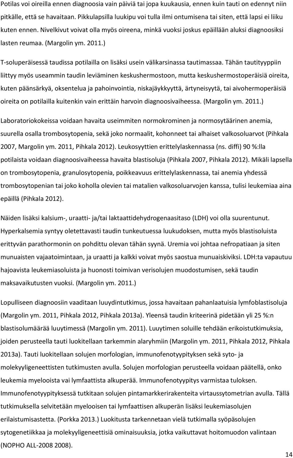 (Margolin ym. 2011.) T-soluperäisessä taudissa potilailla on lisäksi usein välikarsinassa tautimassaa.