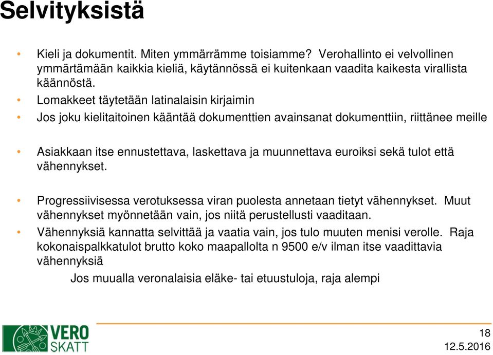 sekä tulot että vähennykset. Progressiivisessa verotuksessa viran puolesta annetaan tietyt vähennykset. Muut vähennykset myönnetään vain, jos niitä perustellusti vaaditaan.