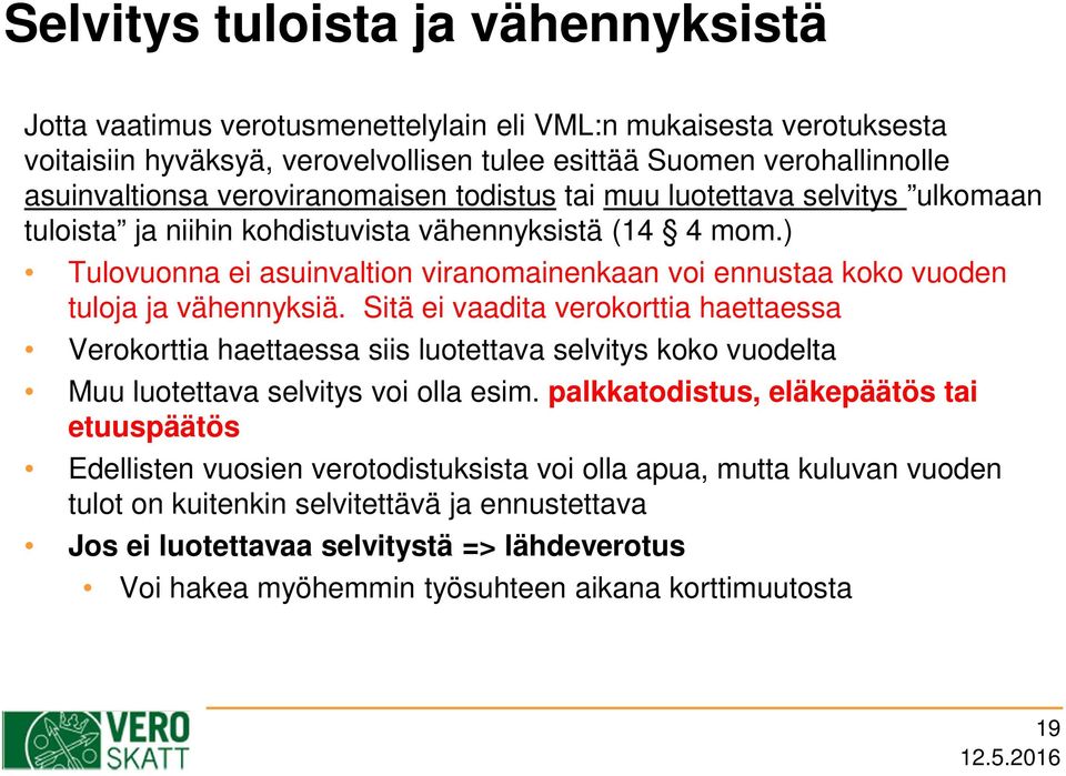 ) Tulovuonna ei asuinvaltion viranomainenkaan voi ennustaa koko vuoden tuloja ja vähennyksiä.