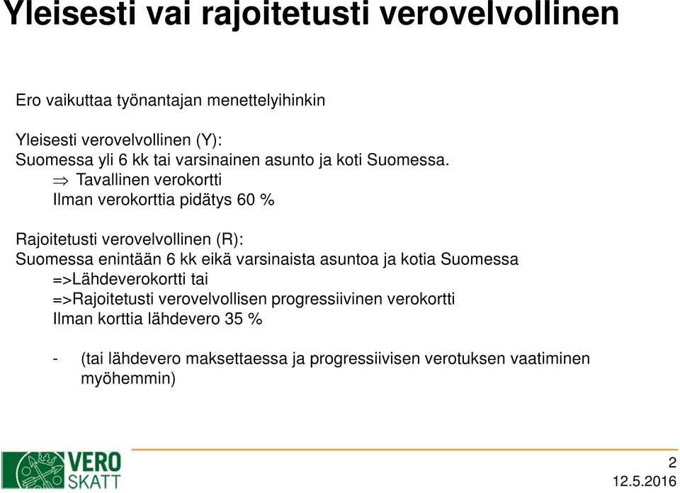 Tavallinen verokortti Ilman verokorttia pidätys 60 % Rajoitetusti verovelvollinen (R): Suomessa enintään 6 kk eikä varsinaista