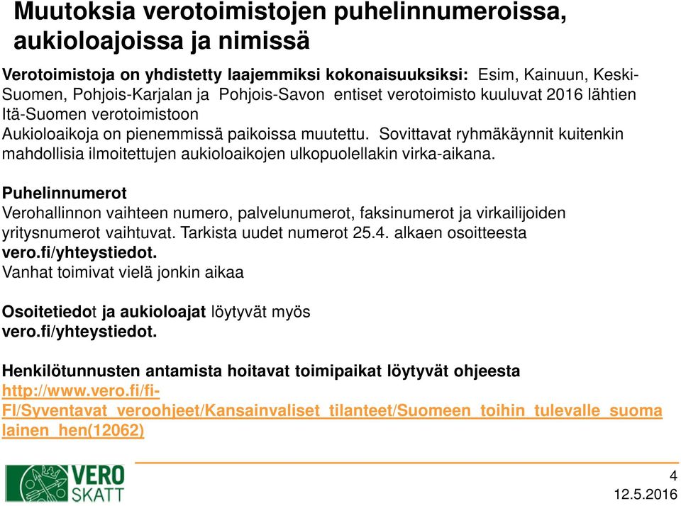 Sovittavat ryhmäkäynnit kuitenkin mahdollisia ilmoitettujen aukioloaikojen ulkopuolellakin virka-aikana.