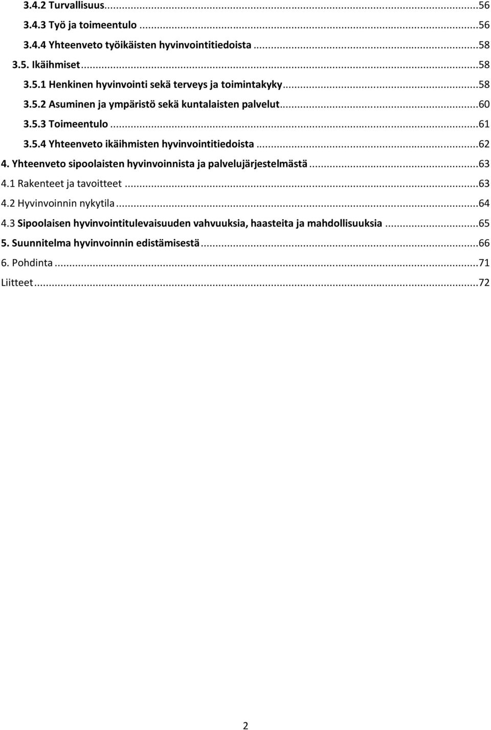 Yhteenveto sipoolaisten hyvinvoinnista ja palvelujärjestelmästä...63 4.1 Rakenteet ja tavoitteet...63 4.2 Hyvinvoinnin nykytila...64 4.