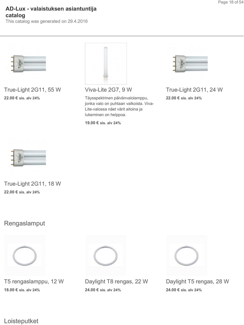 Viva- Lite-valossa näet värit aitoina ja lukeminen on helppoa. 19.00 sis. alv 24% True-Light 2G11, 24 W 22.00 sis. alv 24% True-Light 2G11, 18 W 22.