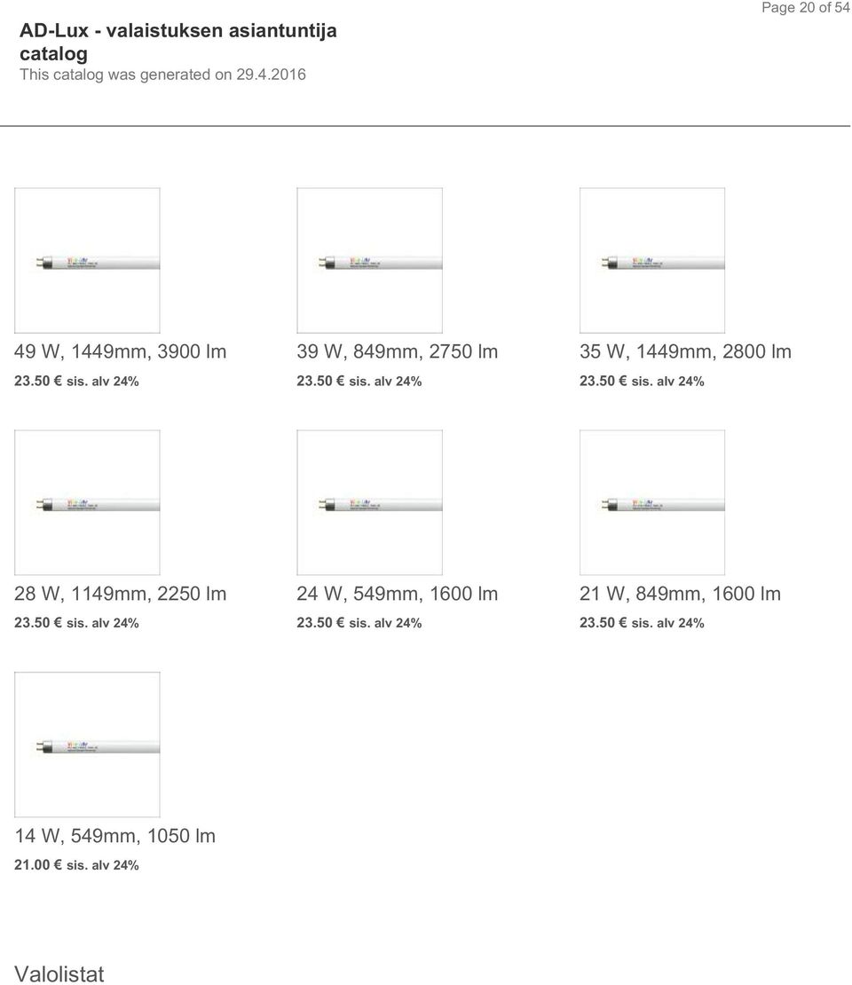 50 sis. alv 24% 28 W, 1149mm, 2250 lm 23.50 sis. alv 24% 24 W, 549mm, 1600 lm 23.