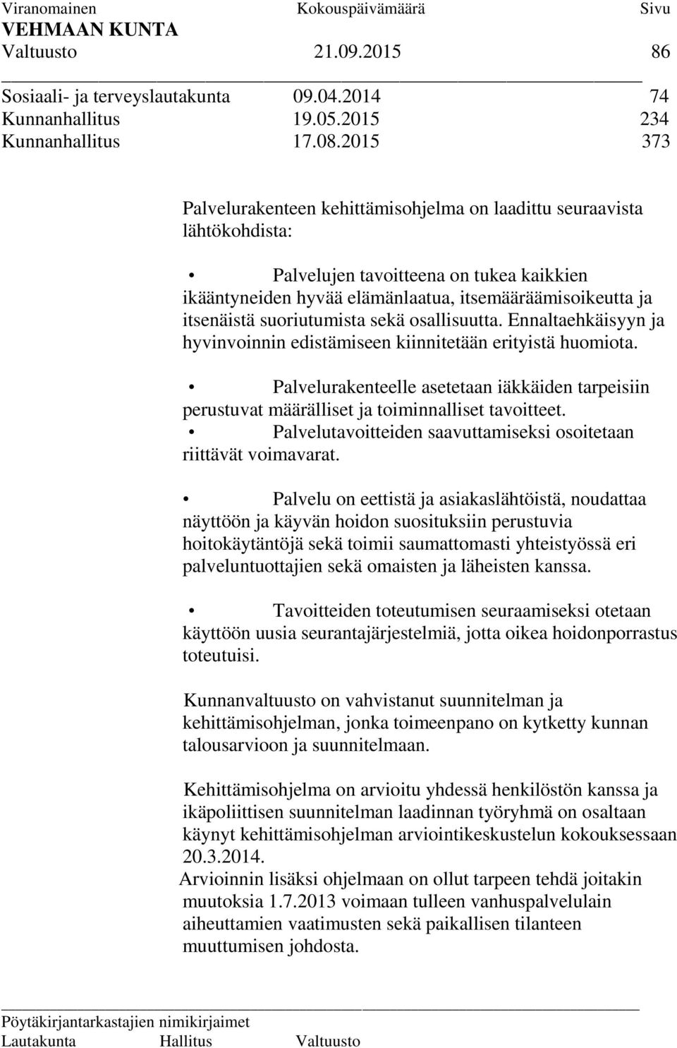 suoriutumista sekä osallisuutta. Ennaltaehkäisyyn ja hyvinvoinnin edistämiseen kiinnitetään erityistä huomiota.