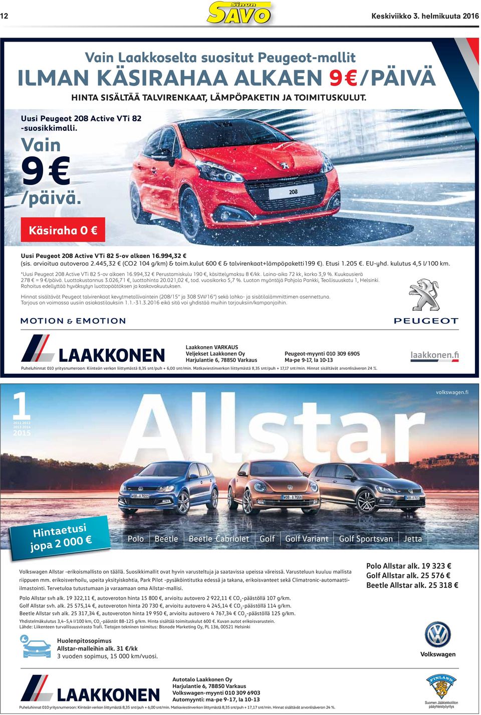 kulut 600 & talvirenkaat+lämpöpaketti199 ). Etusi 1.205. EU-yhd. kulutus 4,5 l/100 km. *Uusi Peugeot 208 Active VTi 82 5-ov alkaen 16.994,32 Perustamiskulu 190, käsittelymaksu 8 /kk.