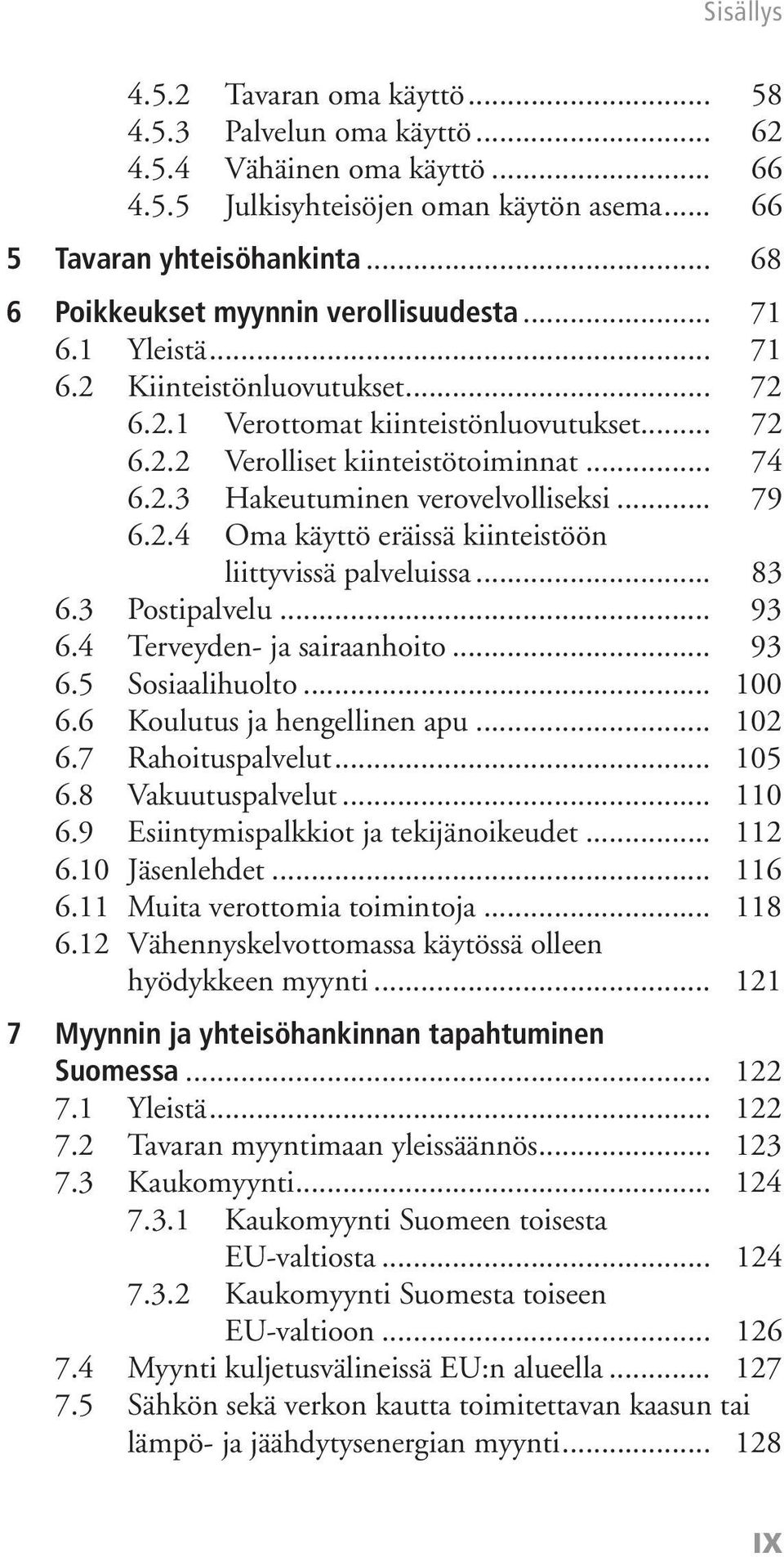 .. 79 6.2.4 Oma käyttö eräissä kiinteistöön liittyvissä palveluissa... 83 6.3 Postipalvelu... 93 6.4 Terveyden- ja sairaanhoito... 93 6.5 Sosiaalihuolto... 100 6.6 Koulutus ja hengellinen apu... 102 6.