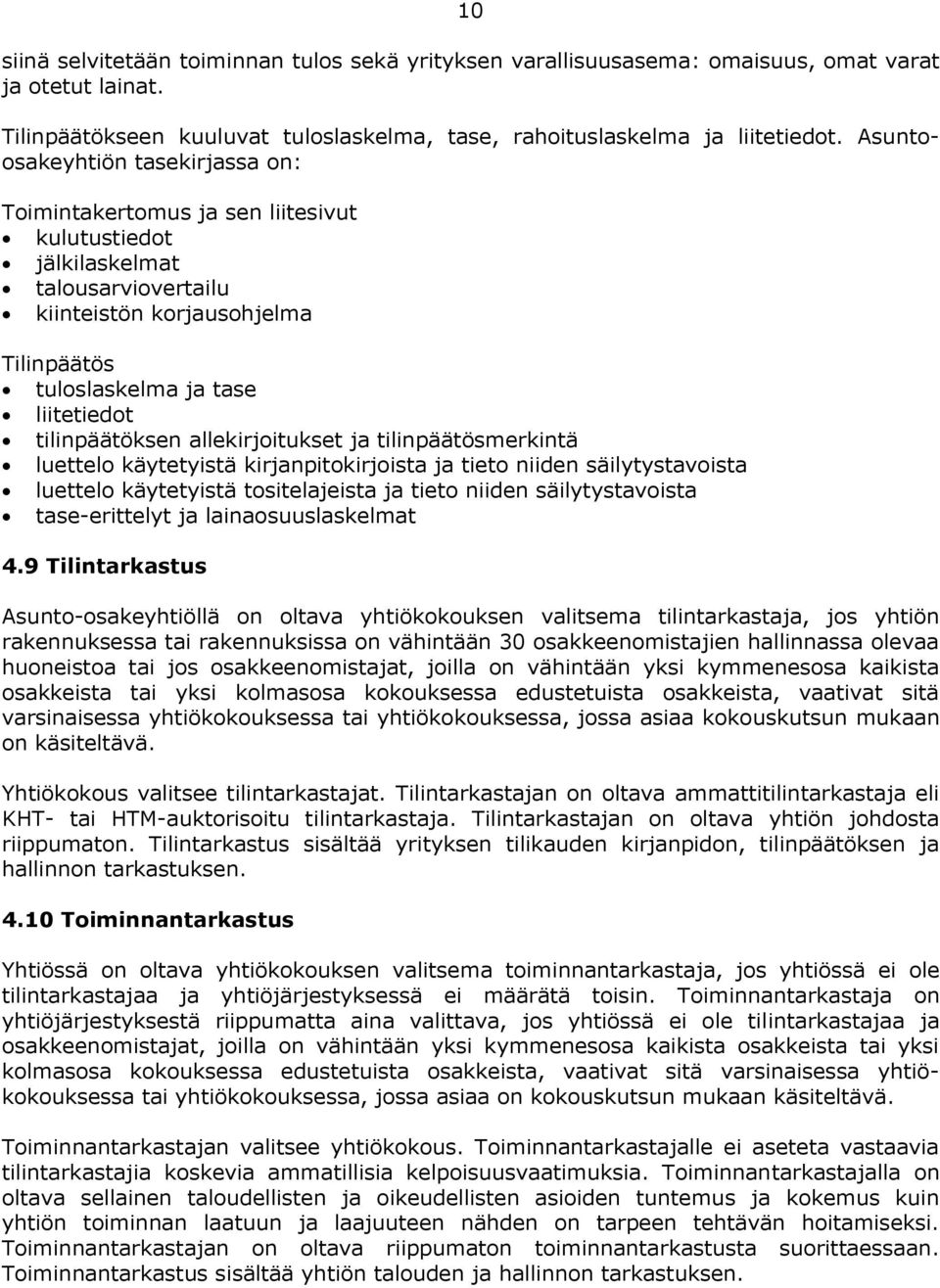 tilinpäätöksen allekirjoitukset ja tilinpäätösmerkintä luettelo käytetyistä kirjanpitokirjoista ja tieto niiden säilytystavoista luettelo käytetyistä tositelajeista ja tieto niiden säilytystavoista