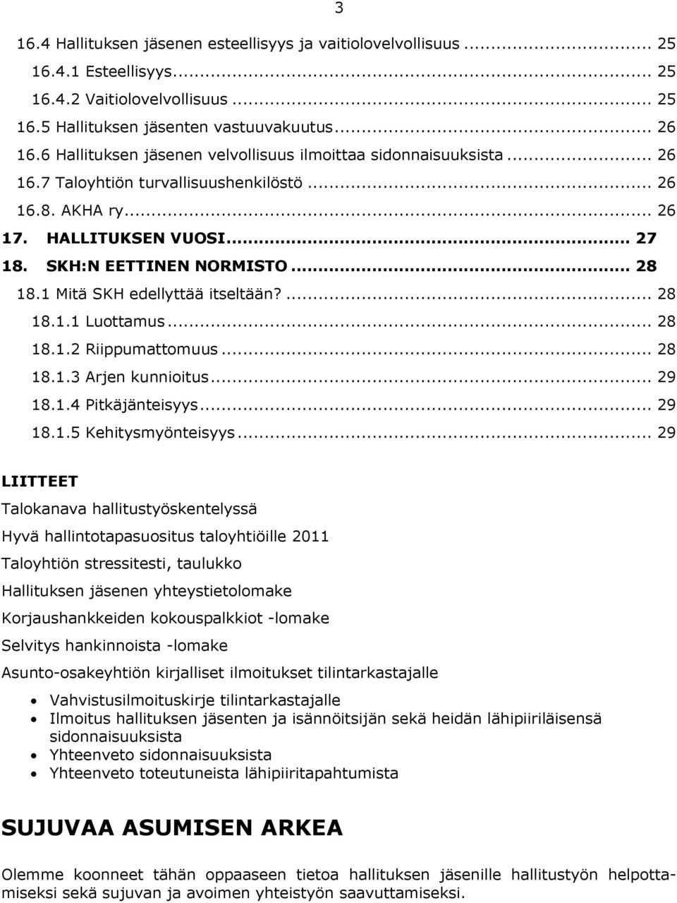 1 Mitä SKH edellyttää itseltään?... 28 18.1.1 Luottamus... 28 18.1.2 Riippumattomuus... 28 18.1.3 Arjen kunnioitus... 29 18.1.4 Pitkäjänteisyys... 29 18.1.5 Kehitysmyönteisyys.