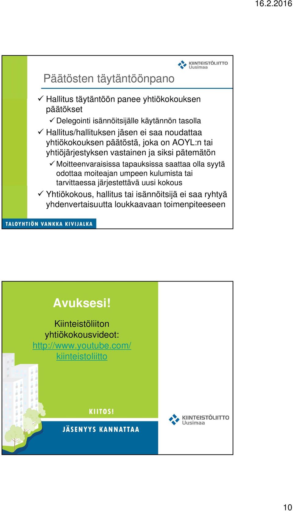 tapauksissa saattaa olla syytä odottaa moiteajan umpeen kulumista tai tarvittaessa järjestettävä uusi kokous Yhtiökokous, hallitus tai