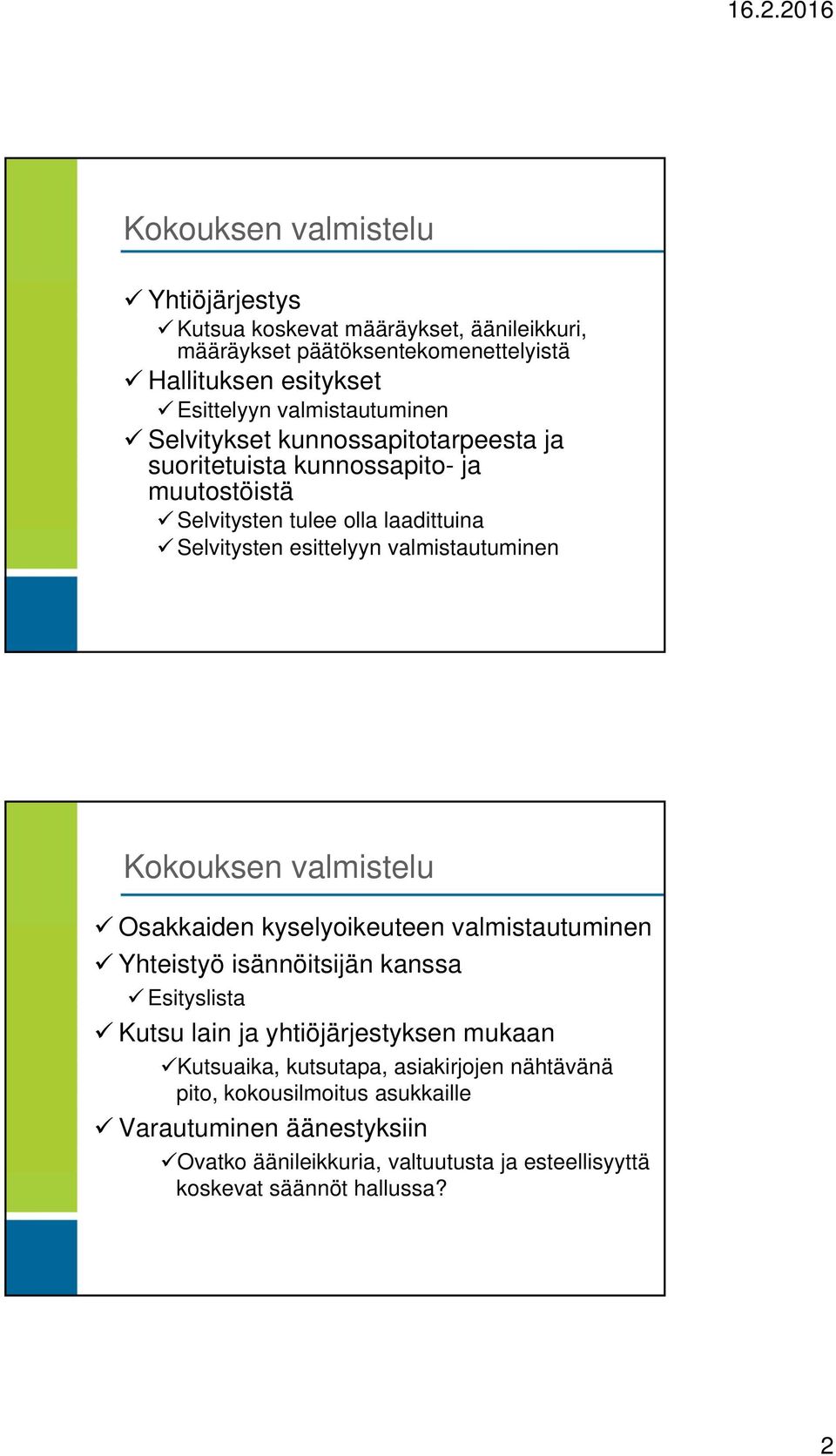 valmistautuminen Kokouksen valmistelu Osakkaiden kyselyoikeuteen valmistautuminen Yhteistyö isännöitsijän kanssa Esityslista Kutsu lain ja yhtiöjärjestyksen