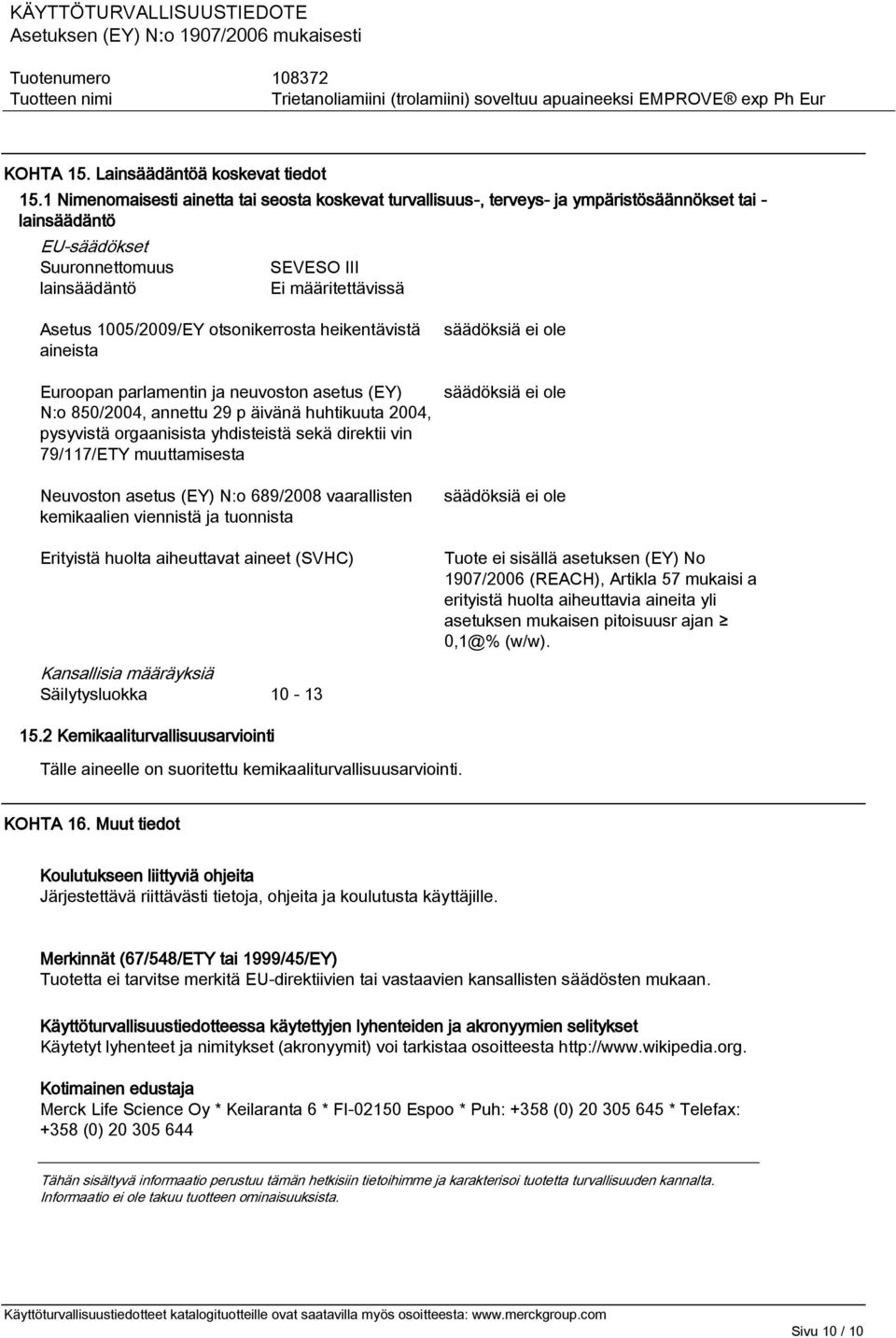 1005/2009/EY otsonikerrosta heikentävistä aineista Euroopan parlamentin ja neuvoston asetus (EY) N:o 850/2004, annettu 29 p äivänä huhtikuuta 2004, pysyvistä orgaanisista yhdisteistä sekä direktii