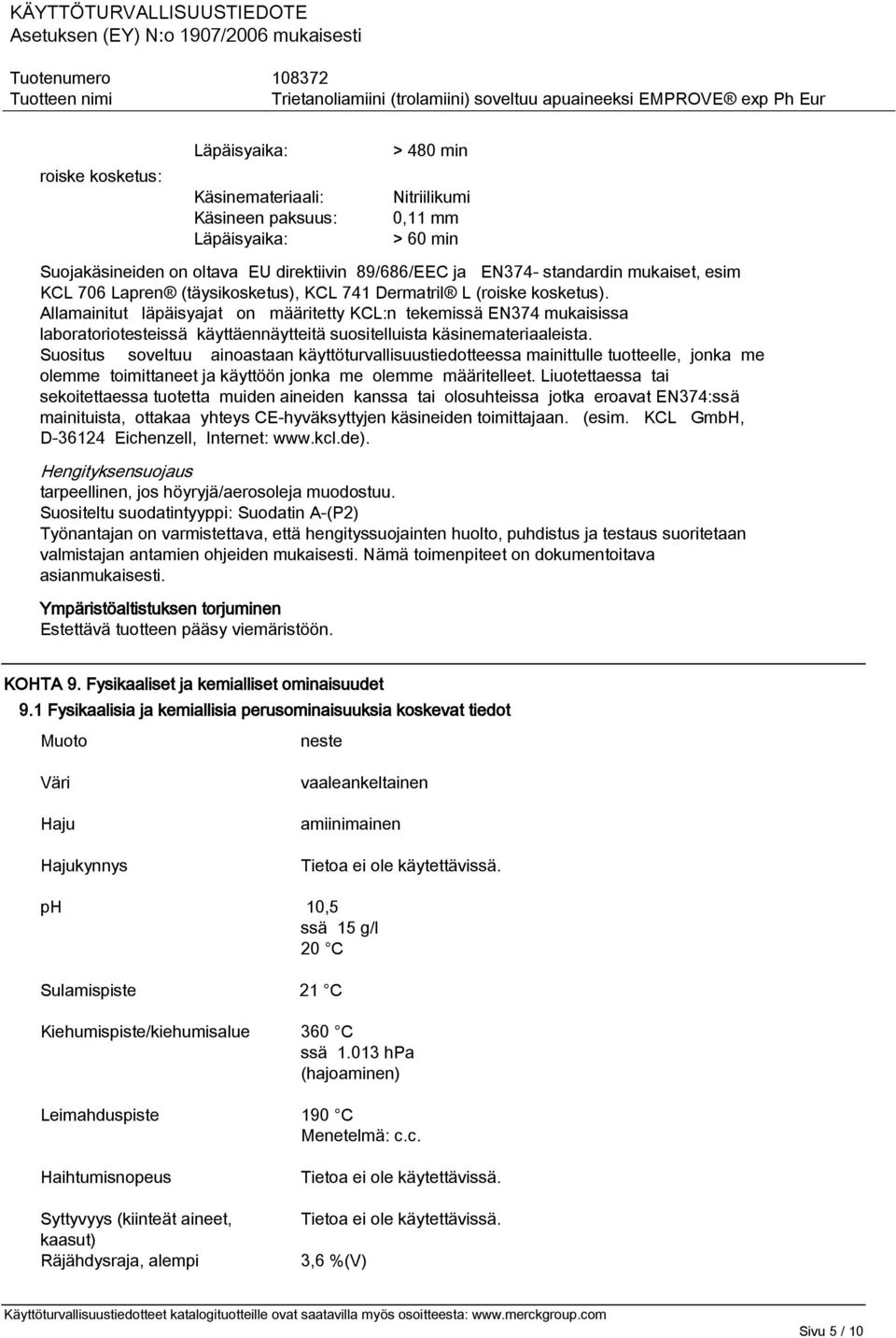 Allamainitut läpäisyajat on määritetty KCL:n tekemissä EN374 mukaisissa laboratoriotesteissä käyttäennäytteitä suositelluista käsinemateriaaleista.