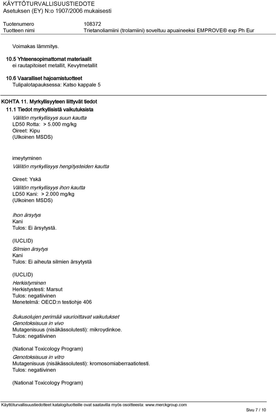 000 mg/kg Oireet: Kipu (Ulkoinen MSDS) imeytyminen Välitön myrkyllisyys hengitysteiden kautta Oireet: Yskä Välitön myrkyllisyys ihon kautta LD50 Kani: > 2.