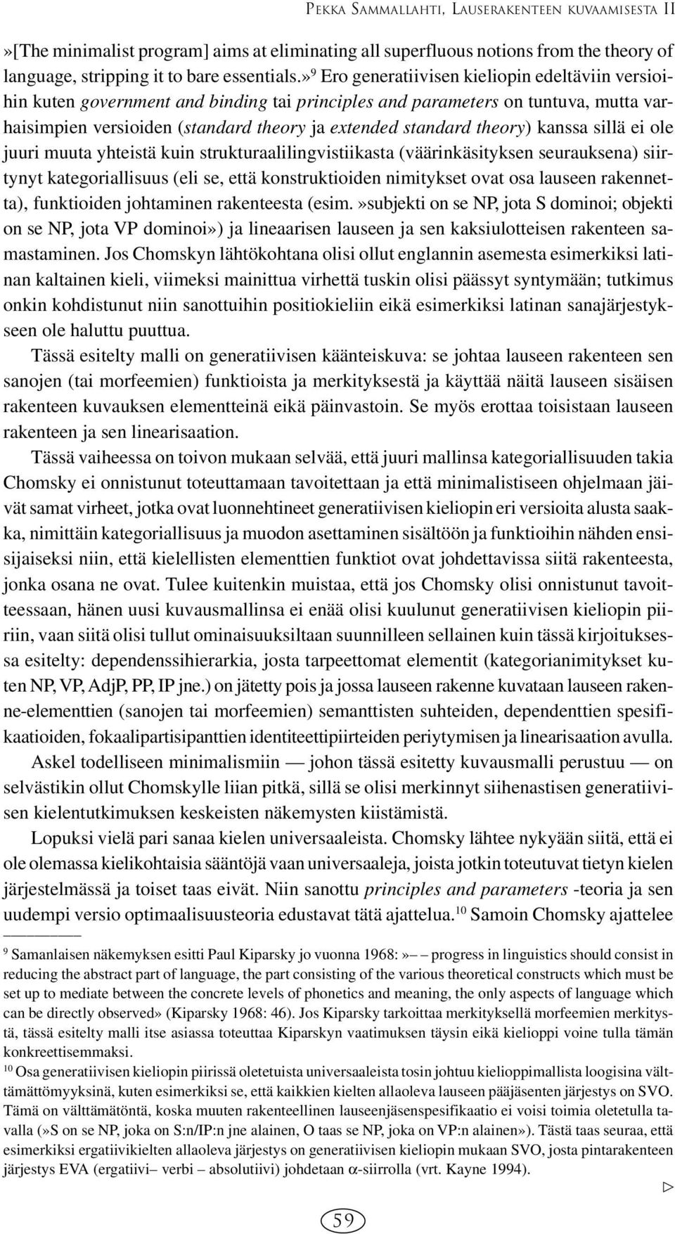 theory) kanssa sillä ei ole juuri muuta yhteistä kuin strukturaalilingvistiikasta (väärinkäsityksen seurauksena) siirtynyt kategoriallisuus (eli se, että konstruktioiden nimitykset ovat osa lauseen
