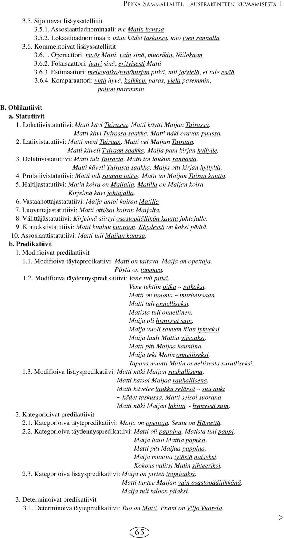 Fokusaattori: juuri sinä, erityisesti Matti 3.6.3. Estimaattori: melko/aika/tosi/hurjan pitkä, tuli jo/vielä, ei tule enää 3.6.4.