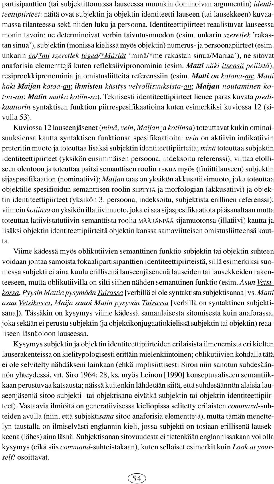 unkarin szeretlek rakastan sinua ), subjektin (monissa kielissä myös objektin) numerus- ja persoonapiirteet (esim.