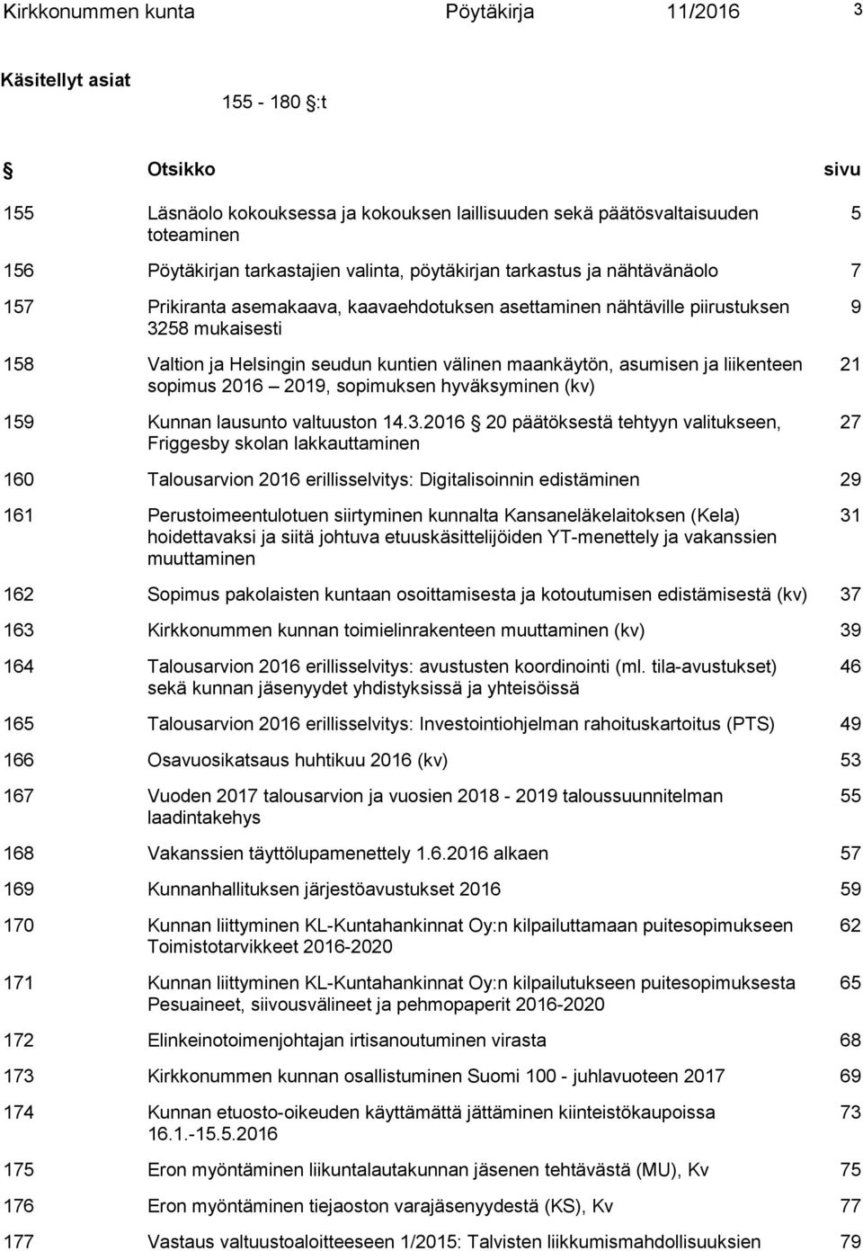 maankäytön, asumisen ja liikenteen sopimus 2016 2019, sopimuksen hyväksyminen (kv) 159 Kunnan lausunto valtuuston 14.3.