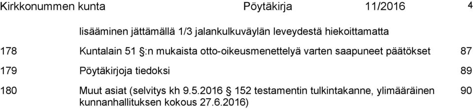 saapuneet päätökset 87 179 Pöytäkirjoja tiedoksi 89 180 Muut asiat (selvitys kh 9.5.