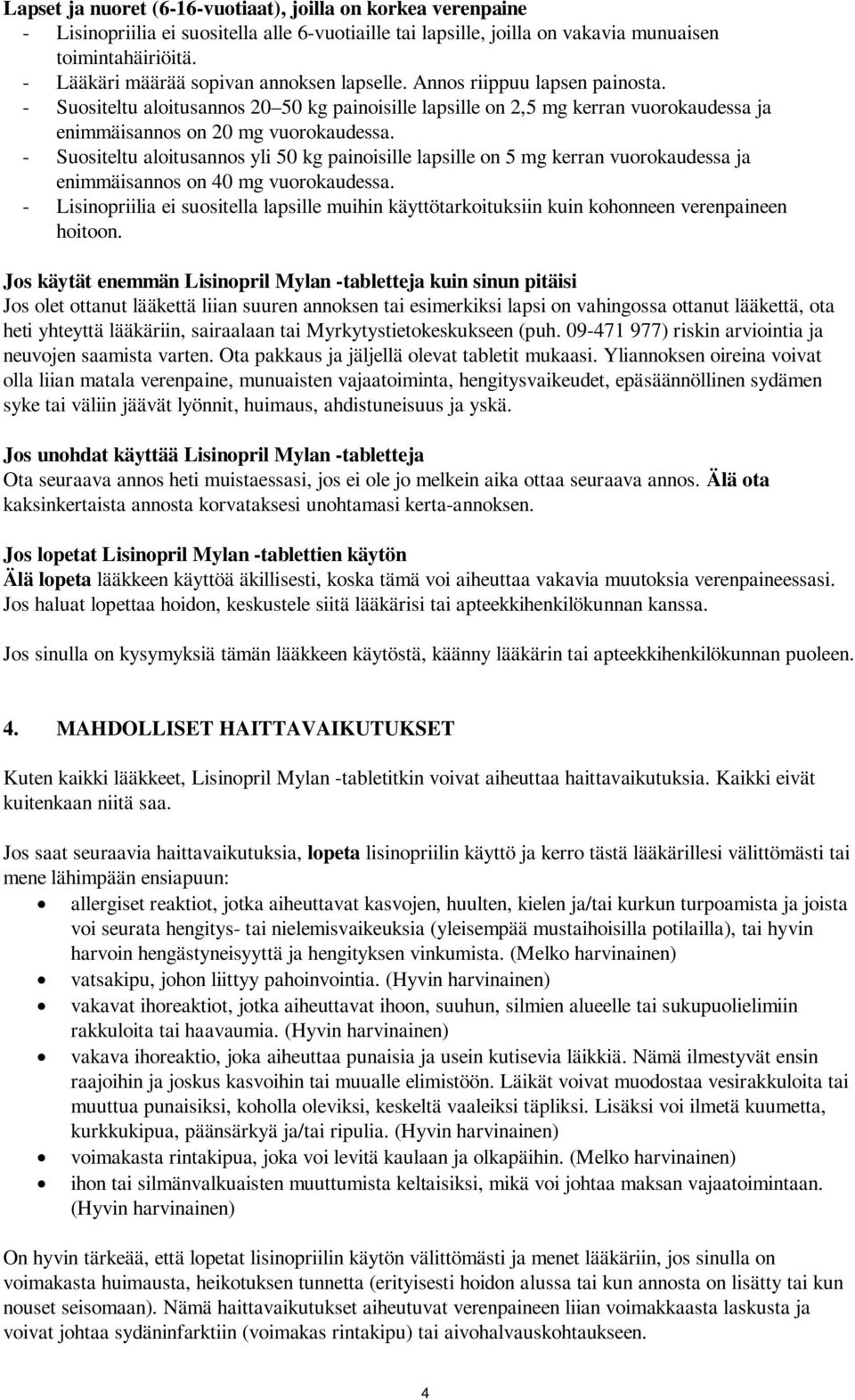 - Suositeltu aloitusannos 20 50 kg painoisille lapsille on 2,5 mg kerran vuorokaudessa ja enimmäisannos on 20 mg vuorokaudessa.