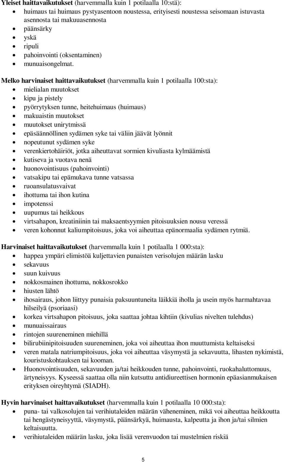 Melko harvinaiset haittavaikutukset (harvemmalla kuin 1 potilaalla 100:sta): mielialan muutokset kipu ja pistely pyörrytyksen tunne, heitehuimaus (huimaus) makuaistin muutokset muutokset unirytmissä