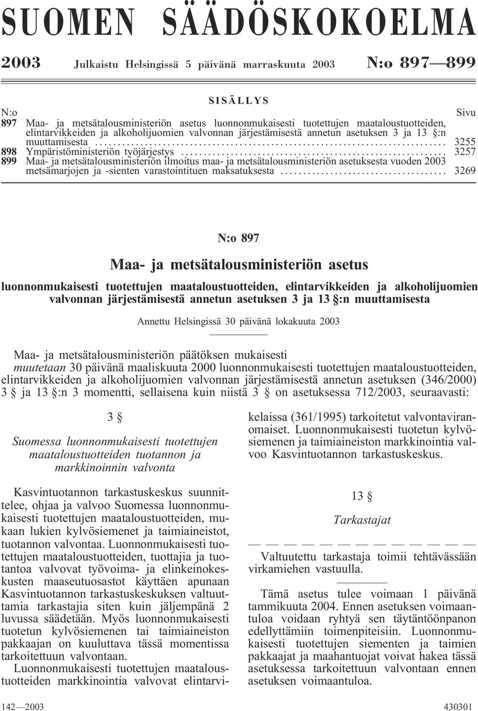 .. 3257 899 Maa- ja metsätalousministeriön ilmoitus maa- ja metsätalousministeriön asetuksesta vuoden 2003 metsämarjojen ja -sienten varastointituen maksatuksesta.