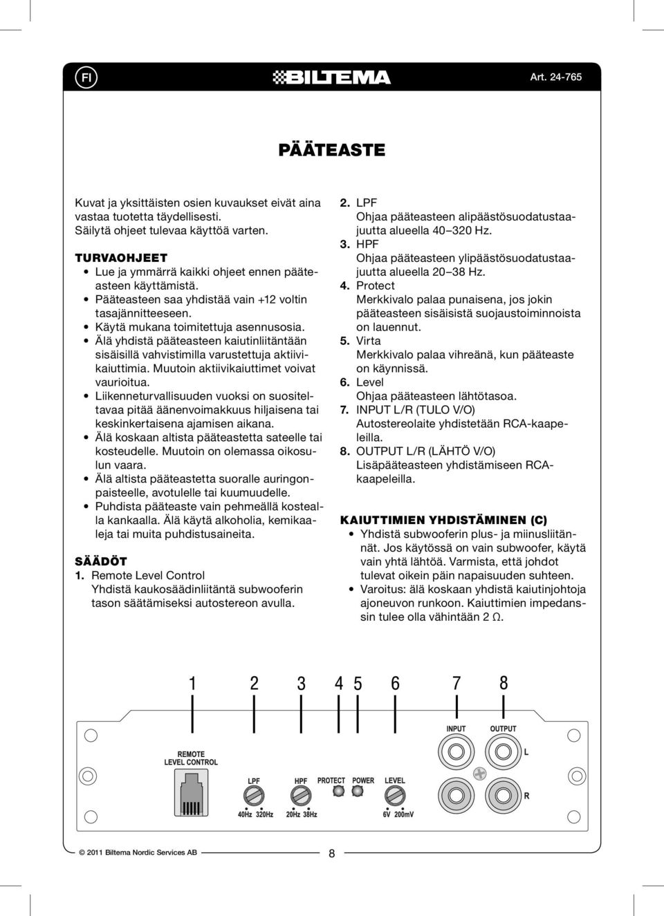 between 40Hz and 320Hz. Turvaohjeet 3.HPF Lue Frequency ja ymmärrä Controller kaikki ohjeet ennen pääteasteen käyttämistä.