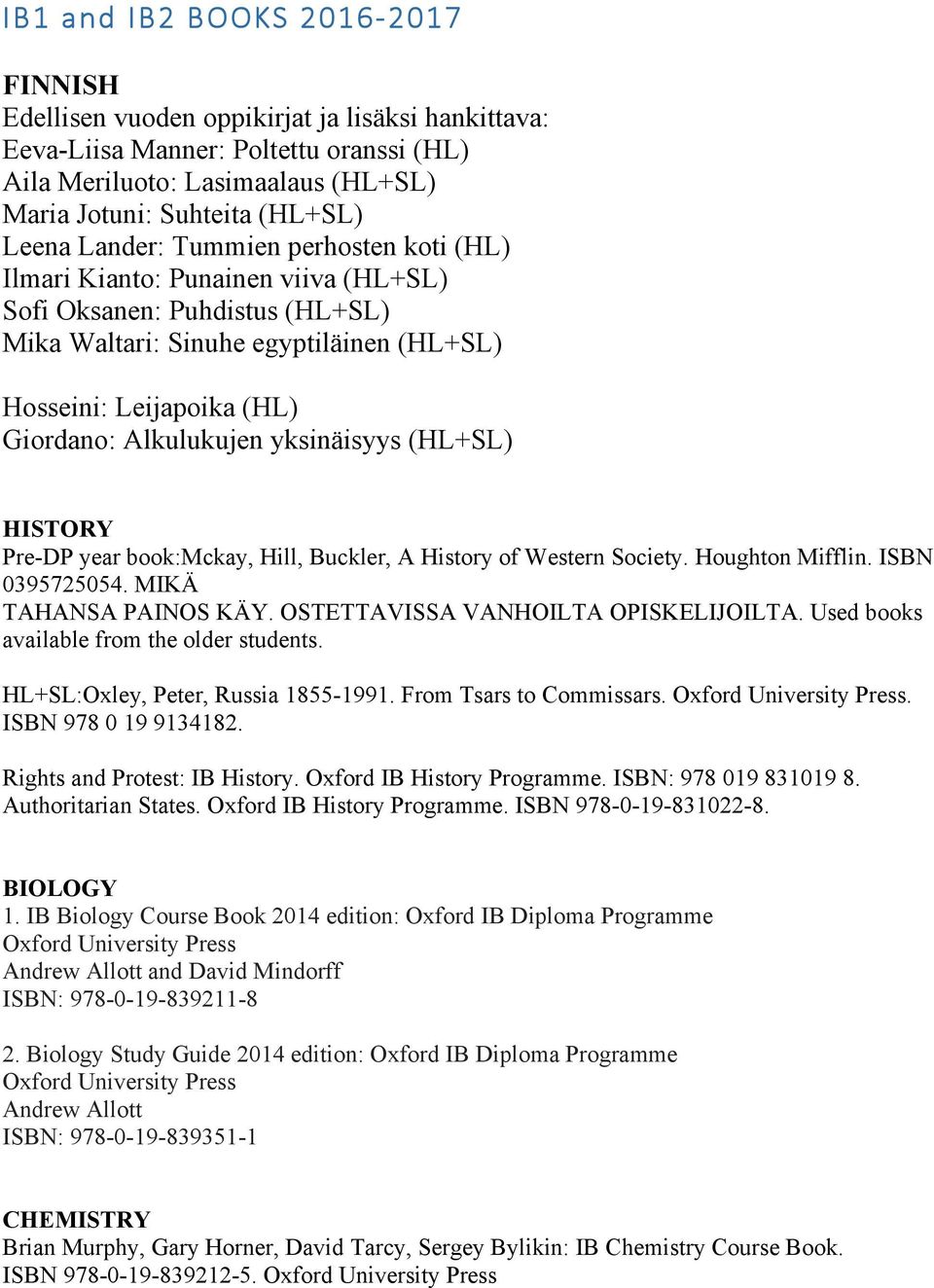 Alkulukujen yksinäisyys (HL+SL) HISTORY Pre-DP year book:mckay, Hill, Buckler, A History of Western Society. Houghton Mifflin. ISBN 0395725054. MIKÄ TAHANSA PAINOS KÄY.
