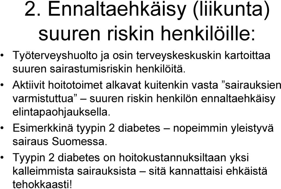 Aktiivit hoitotoimet alkavat kuitenkin vasta sairauksien varmistuttua suuren riskin henkilön ennaltaehkäisy