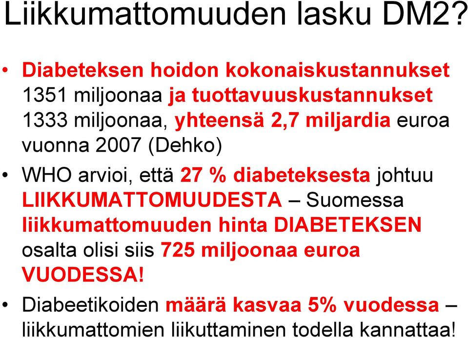 yhteensä 2,7 miljardia euroa vuonna 2007 (Dehko) WHO arvioi, että 27 % diabeteksesta johtuu