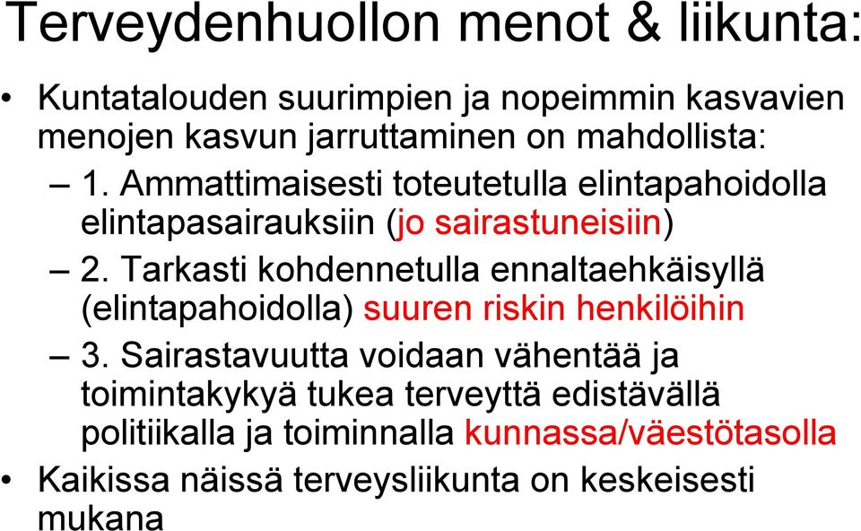 Tarkasti kohdennetulla ennaltaehkäisyllä (elintapahoidolla) suuren riskin henkilöihin 3.