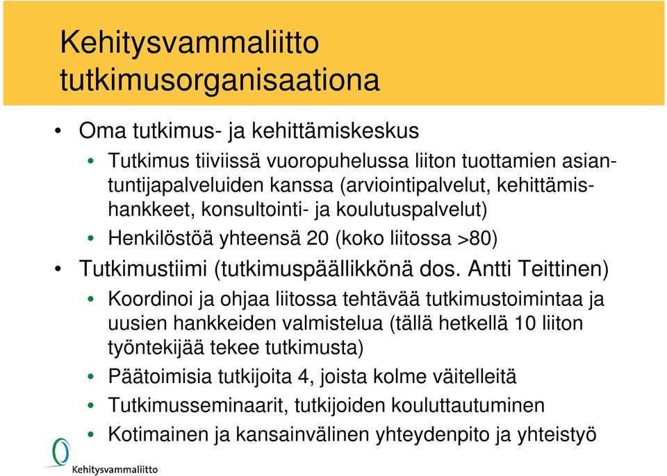 Antti Teittinen) Koordinoi ja ohjaa liitossa tehtävää tutkimustoimintaa ja uusien hankkeiden valmistelua (tällä hetkellä 10 liiton työntekijää tekee