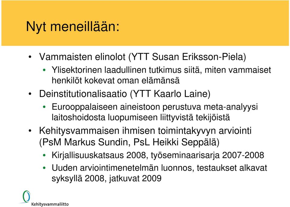 luopumiseen liittyvistä tekijöistä Kehitysvammaisen ihmisen toimintakyvyn arviointi (PsM Markus Sundin, PsL Heikki Seppälä)