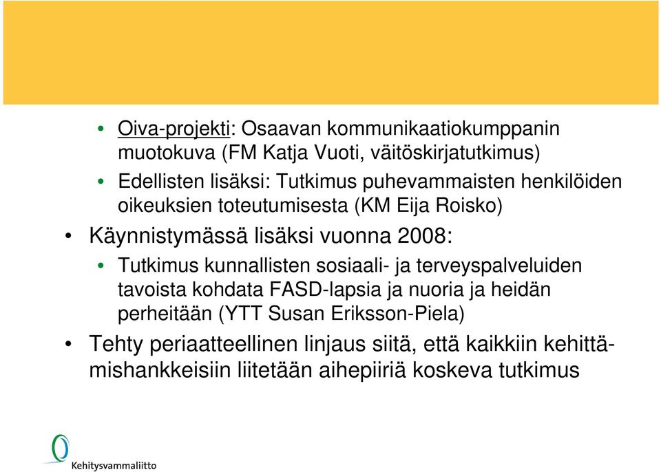 Tutkimus kunnallisten sosiaali- ja terveyspalveluiden tavoista kohdata FASD-lapsia ja nuoria ja heidän perheitään (YTT