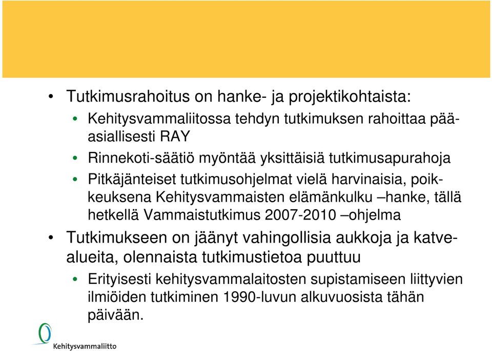 Kehitysvammaisten elämänkulku hanke, tällä hetkellä Vammaistutkimus 2007-2010 ohjelma Tutkimukseen on jäänyt vahingollisia aukkoja ja