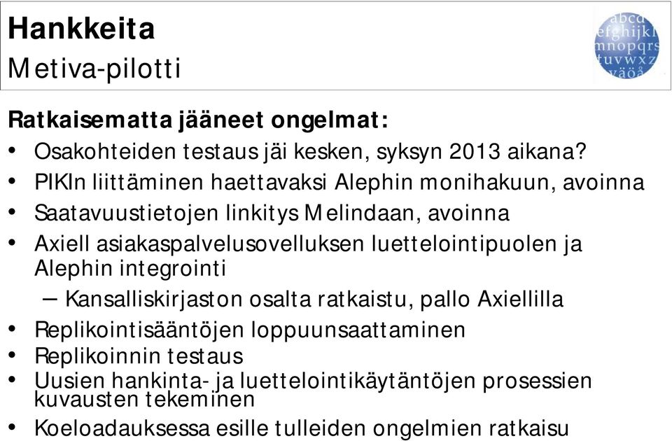asiakaspalvelusovelluksen luettelointipuolen ja Alephin integrointi Kansalliskirjaston osalta ratkaistu, pallo Axiellilla